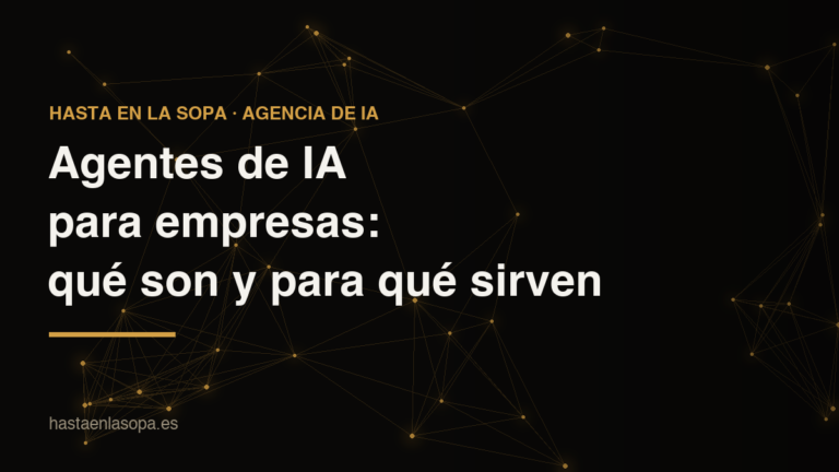 Agentes de IA para empresas: qué son y para qué sirven (con ejemplos reales)