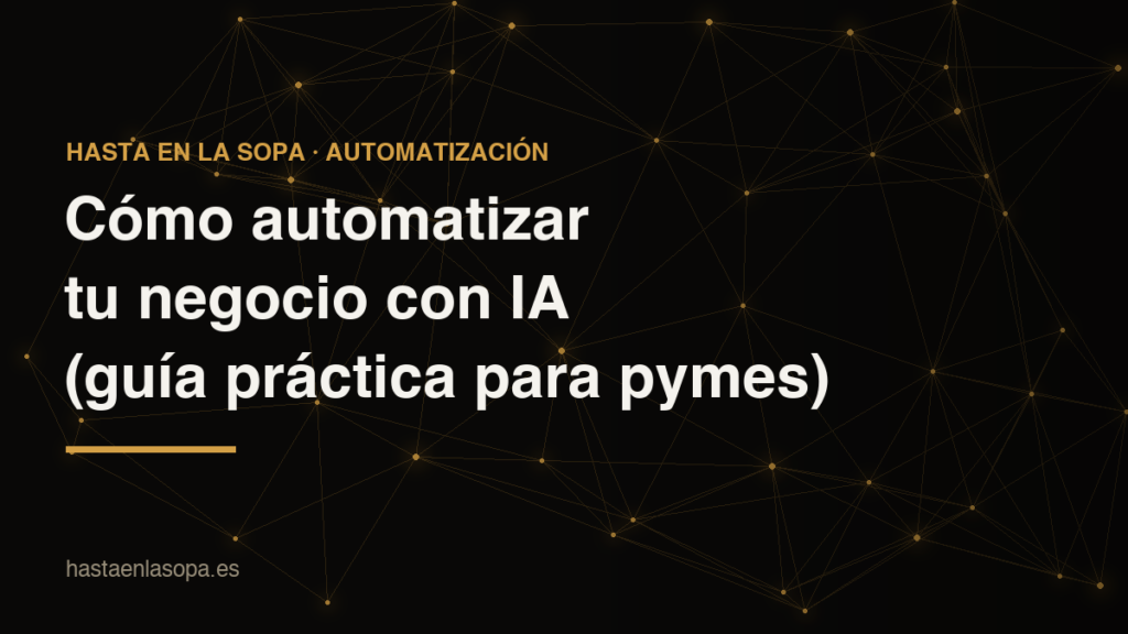Cómo automatizar un negocio con IA: guía práctica para pymes
